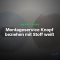 Montageservice Knopf beziehen mit Stoff weiß – Clean Showcase